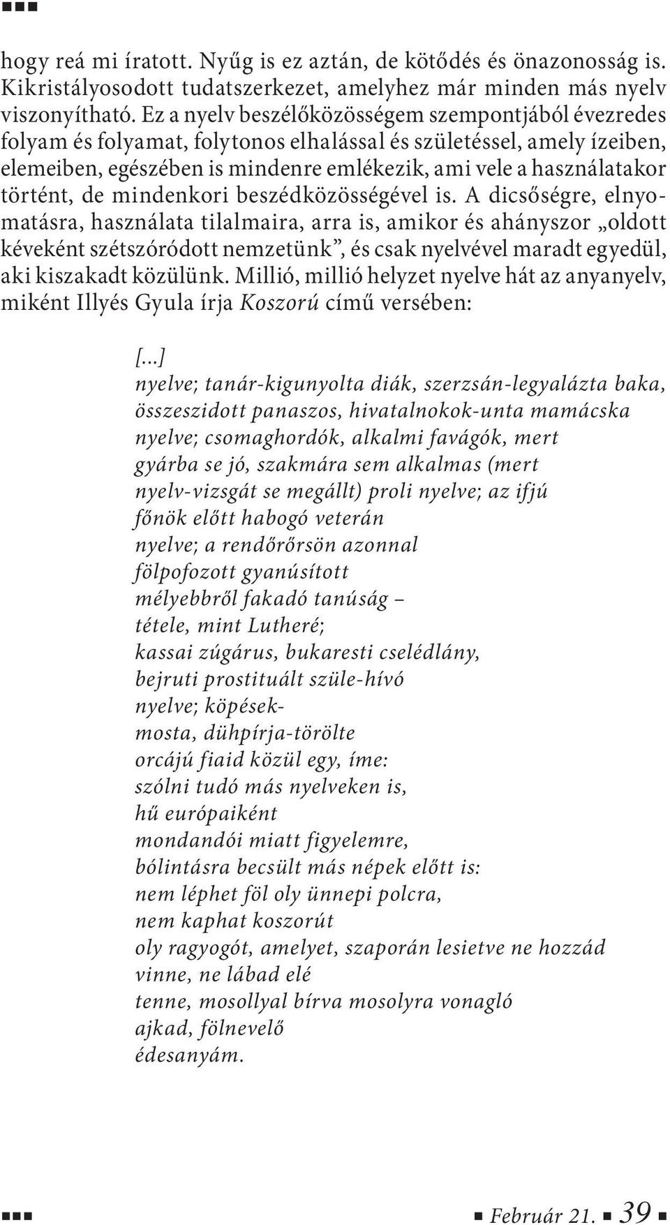 történt, de mindenkori beszédközösségével is.