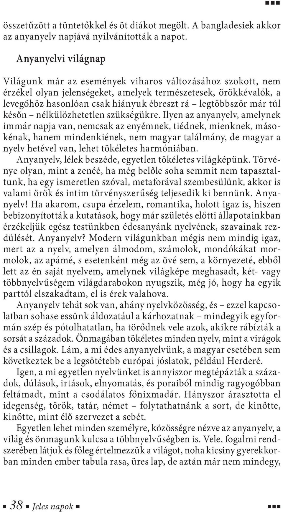legtöbbször már túl későn nélkülözhetetlen szükségükre.