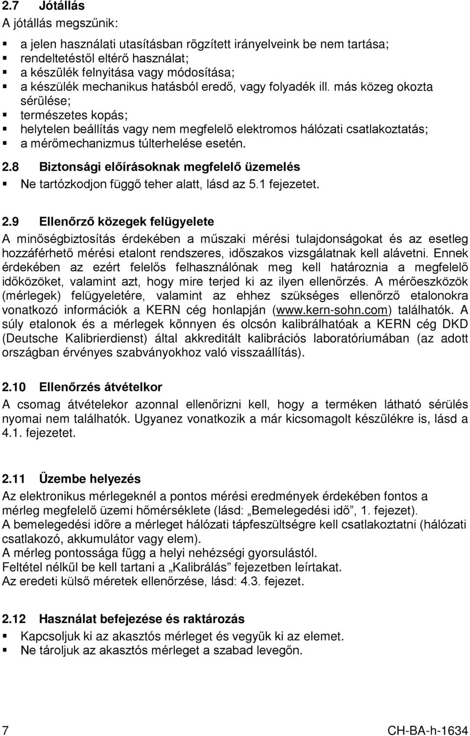 8 Biztonsági előírásoknak megfelelő üzemelés Ne tartózkodjon függő teher alatt, lásd az 5.1 fejezetet. 2.