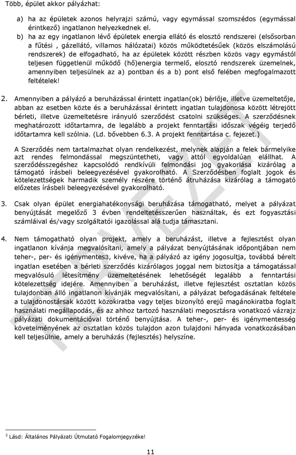 az épületek között részben közös vagy egymástól teljesen függetlenül működő (hő)energia termelő, elosztó rendszerek üzemelnek, amennyiben teljesülnek az a) pontban és a b) pont első felében