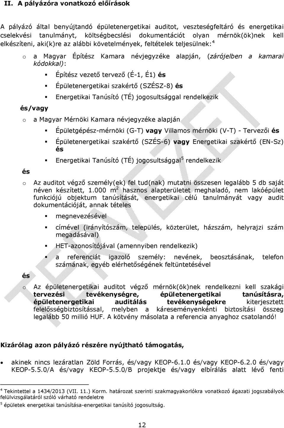 tervező (É-1, É1) és Épületenergetikai szakértő (SZÉSZ-8) és Energetikai Tanúsító (TÉ) jogosultsággal rendelkezik a Magyar Mérnöki Kamara névjegyzéke alapján Épületgépész-mérnöki (G-T) vagy Villamos