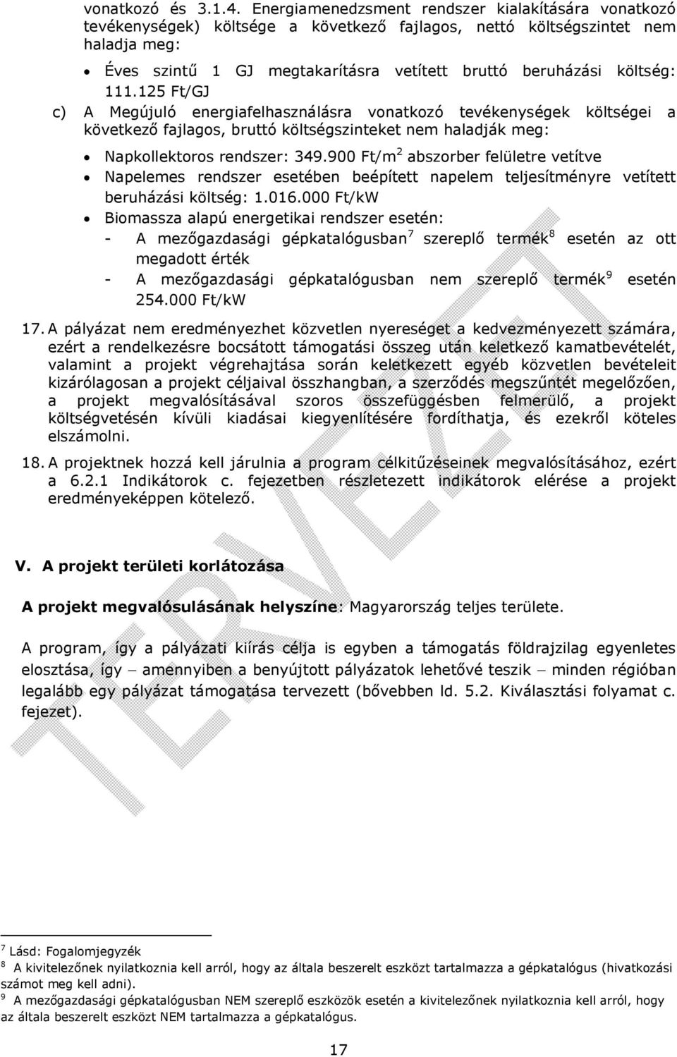 költség: 111.125 Ft/GJ c) A Megújuló energiafelhasználásra vonatkozó tevékenységek költségei a következő fajlagos, bruttó költségszinteket nem haladják meg: Napkollektoros rendszer: 349.