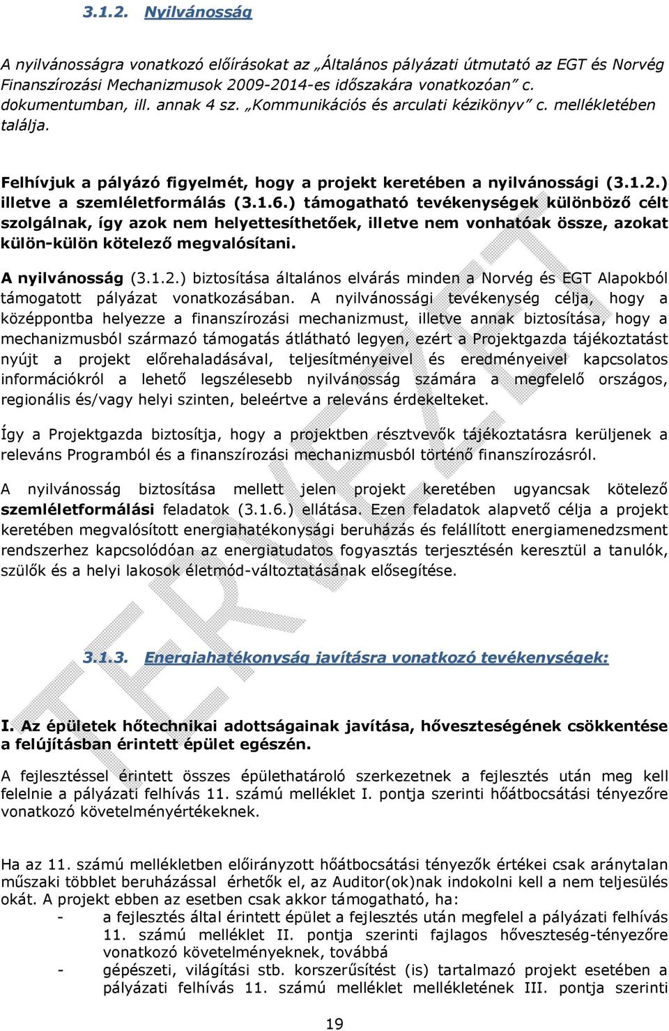 ) támogatható tevékenységek különböző célt szolgálnak, így azok nem helyettesíthetőek, illetve nem vonhatóak össze, azokat külön-külön kötelező megvalósítani. A nyilvánosság (3.1.2.