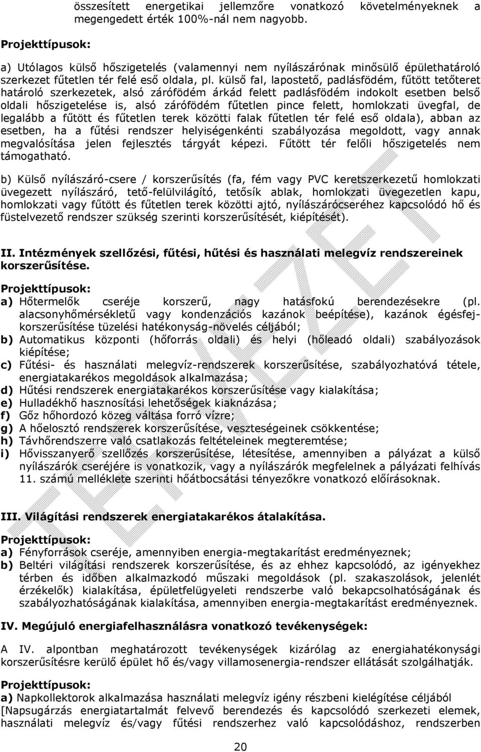 külső fal, lapostető, padlásfödém, fűtött tetőteret határoló szerkezetek, alsó zárófödém árkád felett padlásfödém indokolt esetben belső oldali hőszigetelése is, alsó zárófödém fűtetlen pince felett,