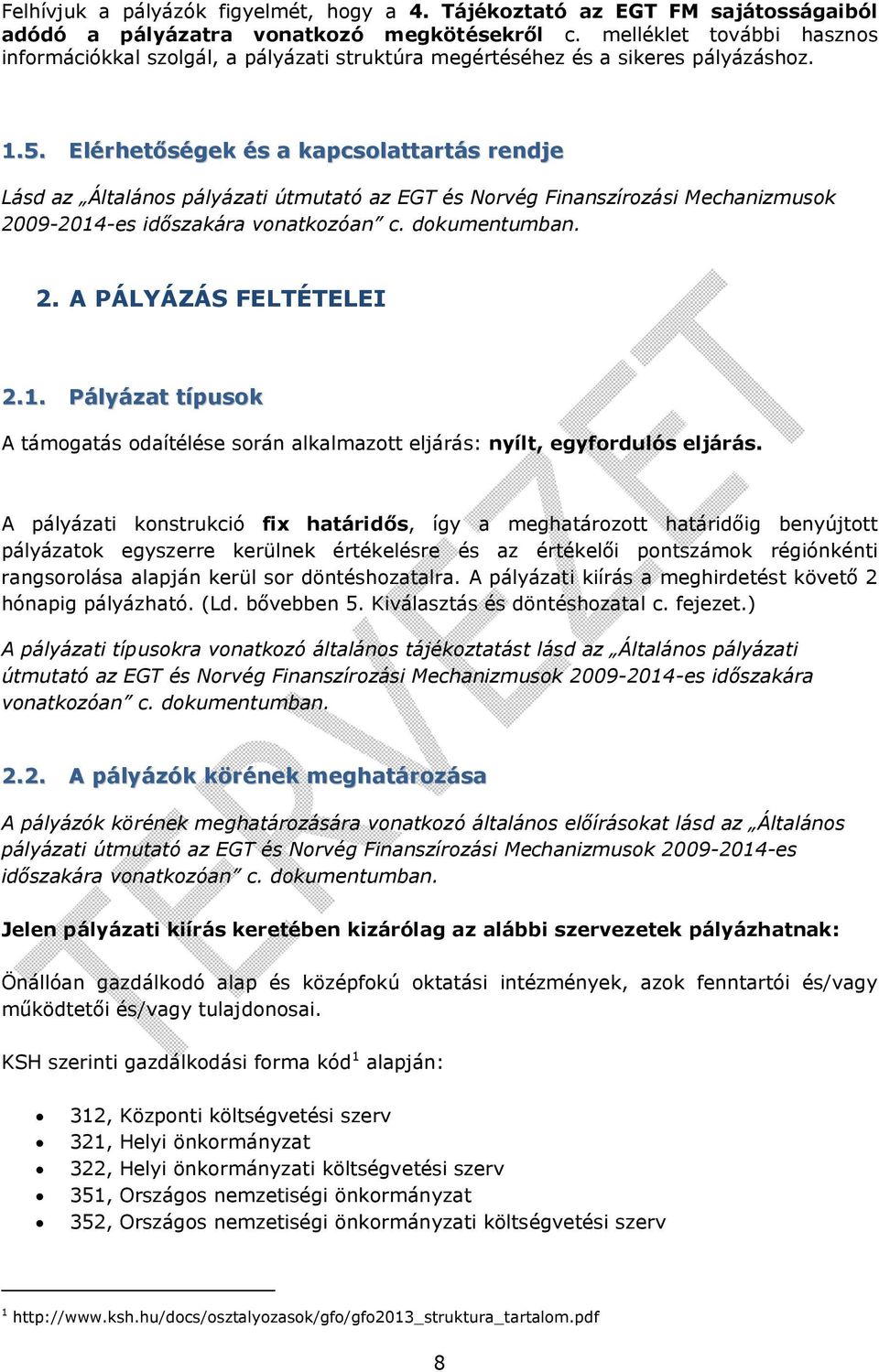 Elérhetőségek és a kapcsolattartás rendje Lásd az Általános pályázati útmutató az EGT és Norvég Finanszírozási Mechanizmusok 2009-2014-es időszakára vonatkozóan c. dokumentumban. 2. A PÁLYÁZÁS FELTÉTELEI 2.