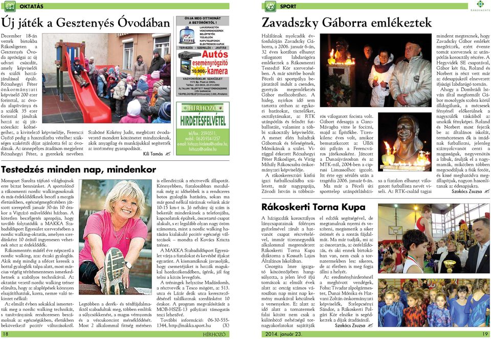 Győző pedig a használatba vételhez szükséges szakértői díjat ajánlotta fel az óvodának.