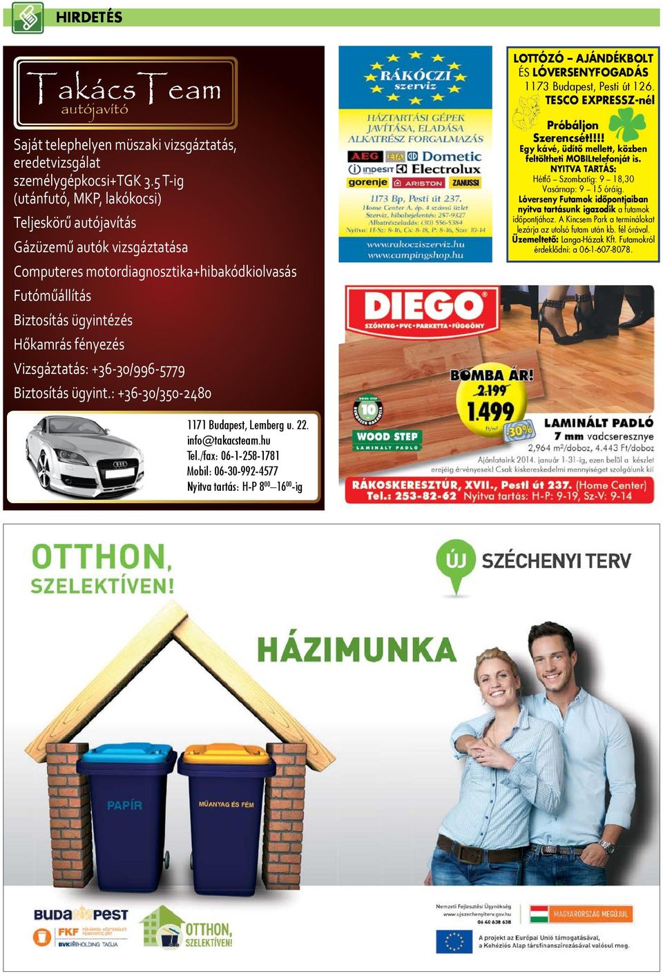 +36-30/996-5779 Biztosítás ügyint.: +36-30/350-2480 LOTTÓZÓ AJÁNDÉKBOLT ÉS LÓVERSENYFOGADÁS 1173 Budapest, Pesti út 126. TESCO EXPRESSZ-nél Próbáljon Szerencsét!