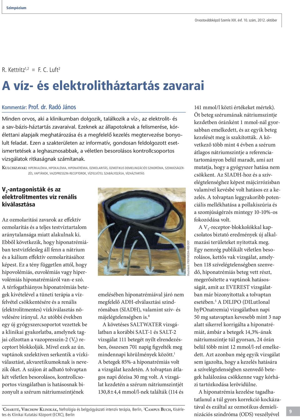 Ezeknek az állapotoknak a felismerése, kórélettani alapjaik meghatározása és a megfelelô kezelés megtervezése bonyolult feladat.