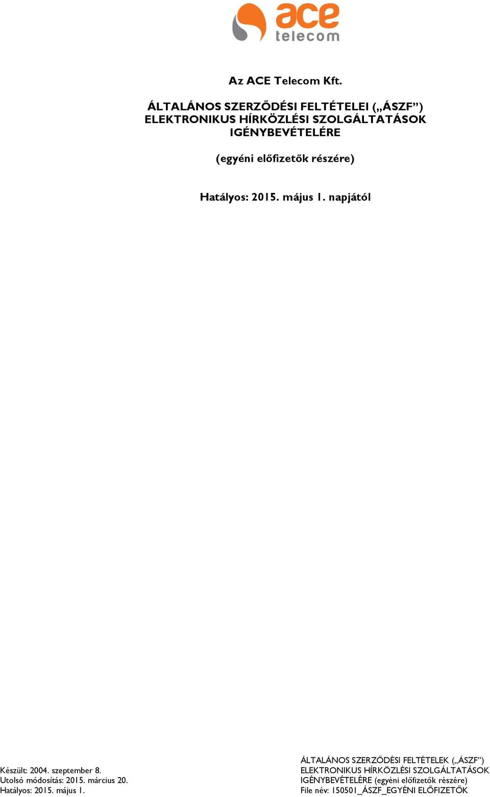 előfizetők részére) Hatályos: 2015. május 1. napjától Készült: 2004. szeptember 8. Utolsó módosítás: 2015.