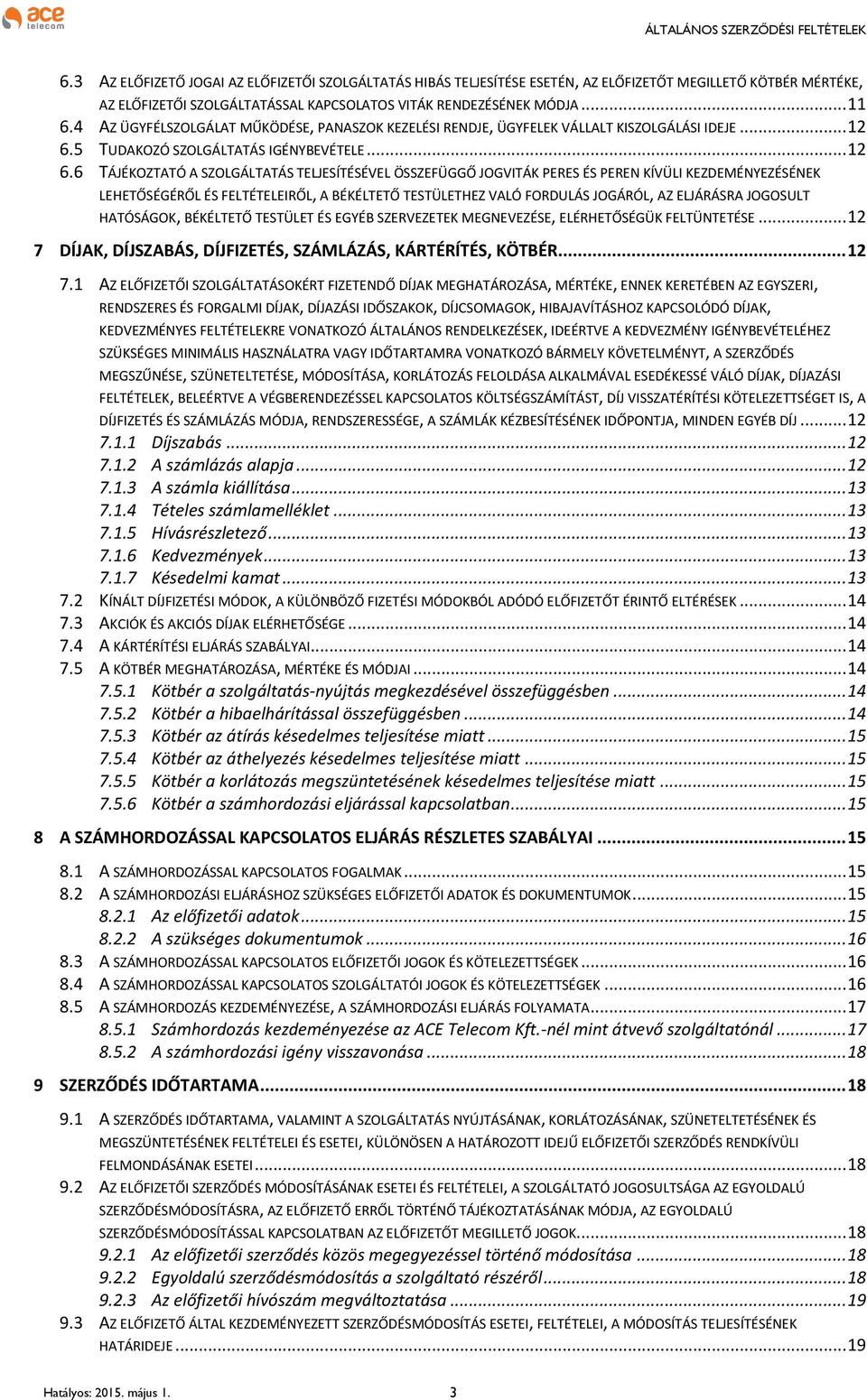 5 TUDAKOZÓ SZOLGÁLTATÁS IGÉNYBEVÉTELE... 12 6.