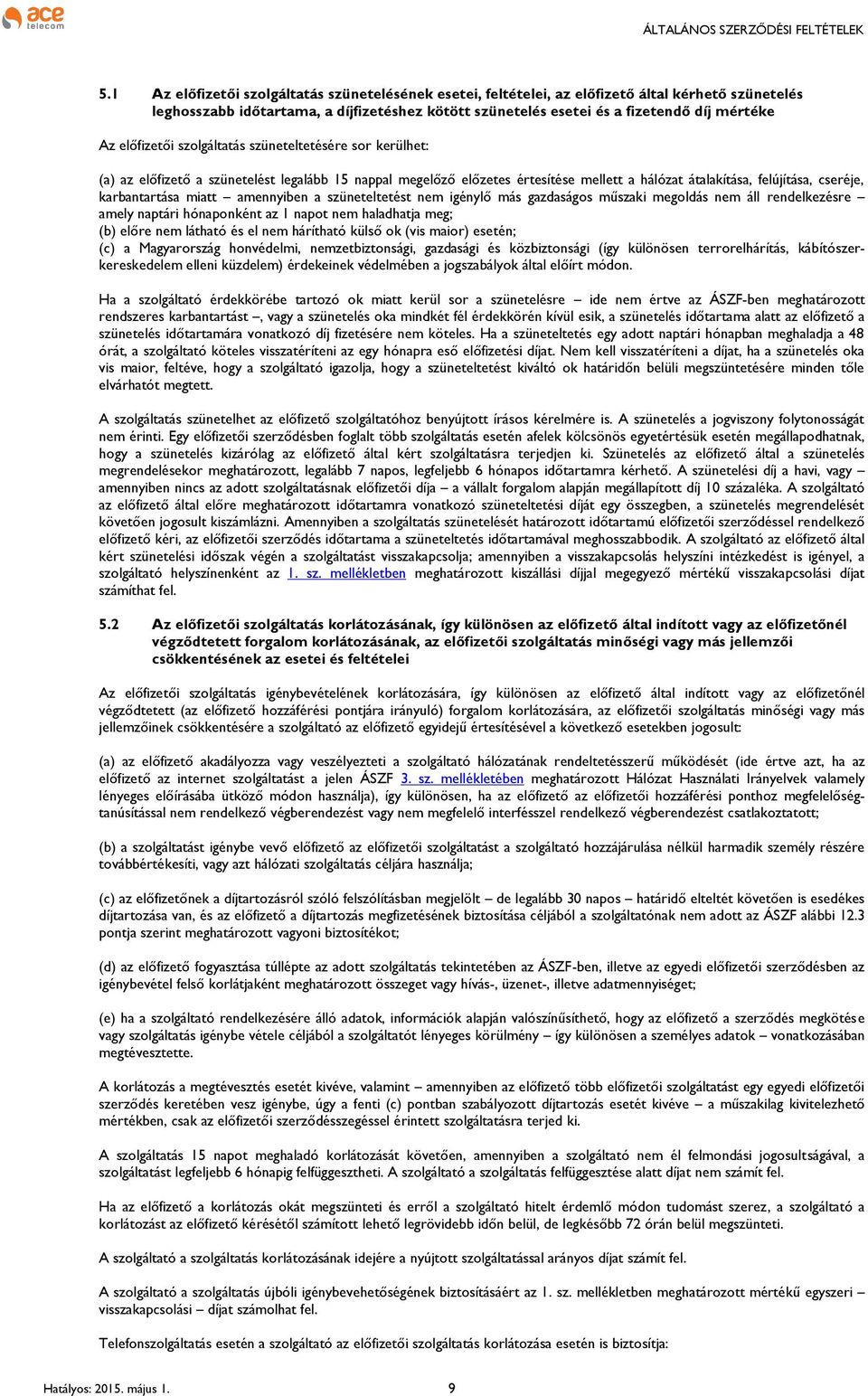 miatt amennyiben a szüneteltetést nem igénylő más gazdaságos műszaki megoldás nem áll rendelkezésre amely naptári hónaponként az 1 napot nem haladhatja meg; (b) előre nem látható és el nem hárítható