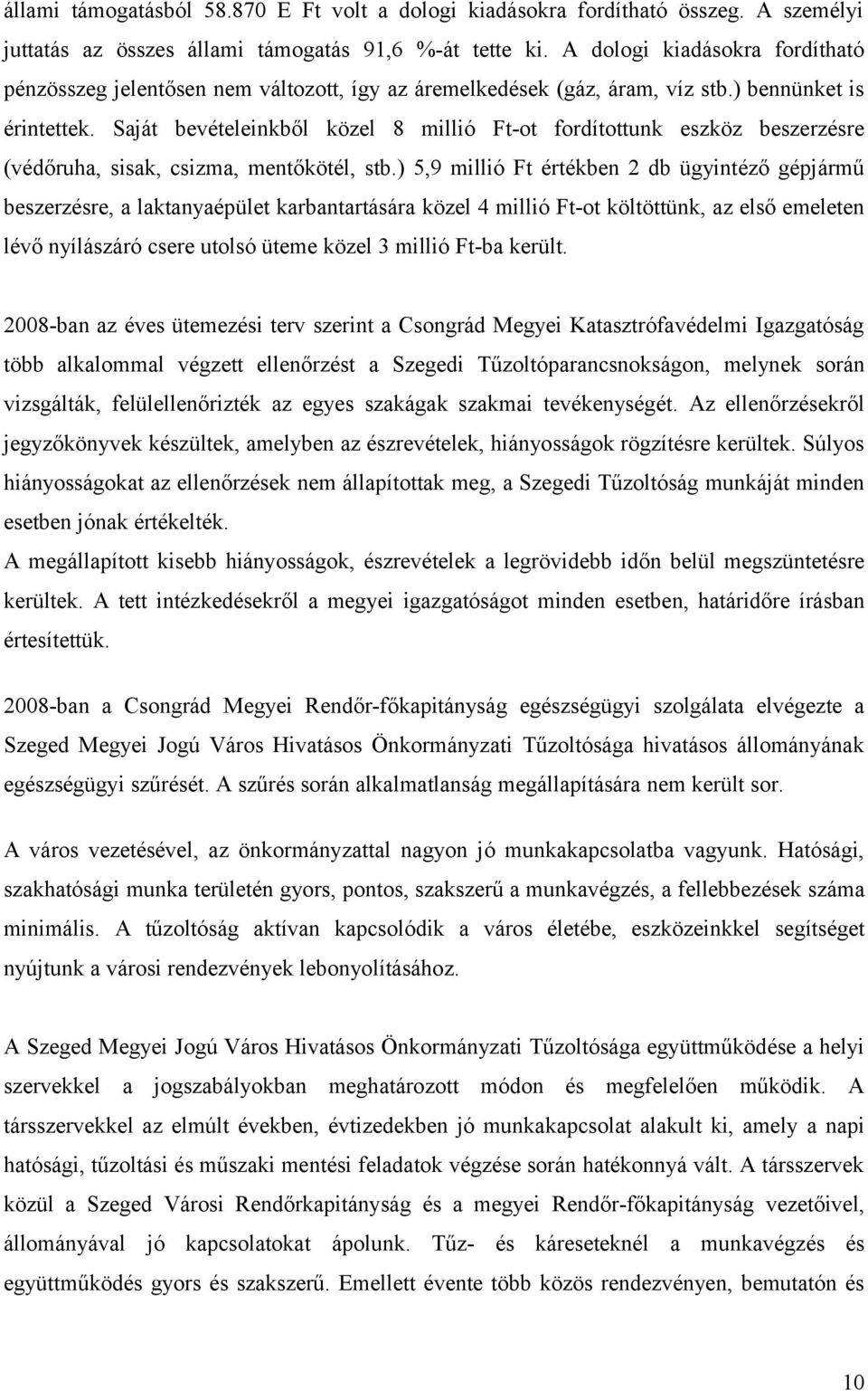 Saját bevételeinkből közel 8 millió Ft-ot fordítottunk eszköz beszerzésre (védőruha, sisak, csizma, mentőkötél, stb.