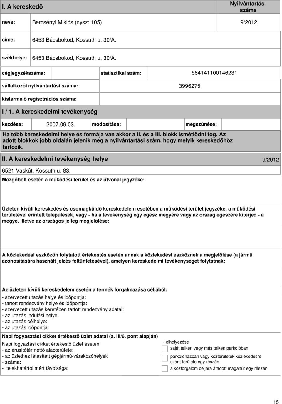 A kereskedelmi kezdése: 2007.09.03. módosítása: megszûnése: Ha több kereskedelmi helye és formája van akkor a II. és a III. blokk ismétlõdni fog.