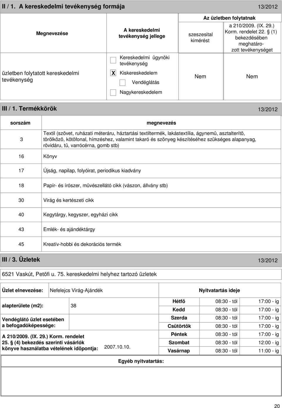 Termékkörök 13/2012 sorszám 3 Textil (szövet, ruházati méteráru, háztartási textiltermék, lakástextília, ágynemû, asztalterítõ, törölközõ, kötõfonal, hímzéshez, valamint takaró és szõnyeg
