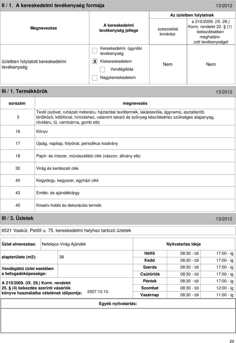 Termékkörök 13/2012 sorszám 3 Textil (szövet, ruházati méteráru, háztartási textiltermék, lakástextília, ágynemû, asztalterítõ, törölközõ, kötõfonal, hímzéshez, valamint takaró és szõnyeg