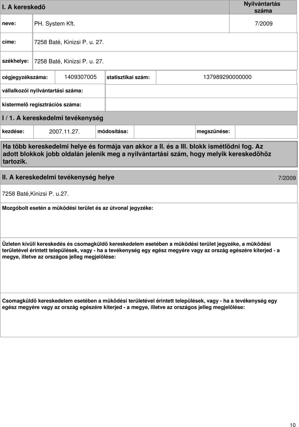 A kereskedelmi kezdése: 2007.11.27. módosítása: megszûnése: Ha több kereskedelmi helye és formája van akkor a II. és a III. blokk ismétlõdni fog.