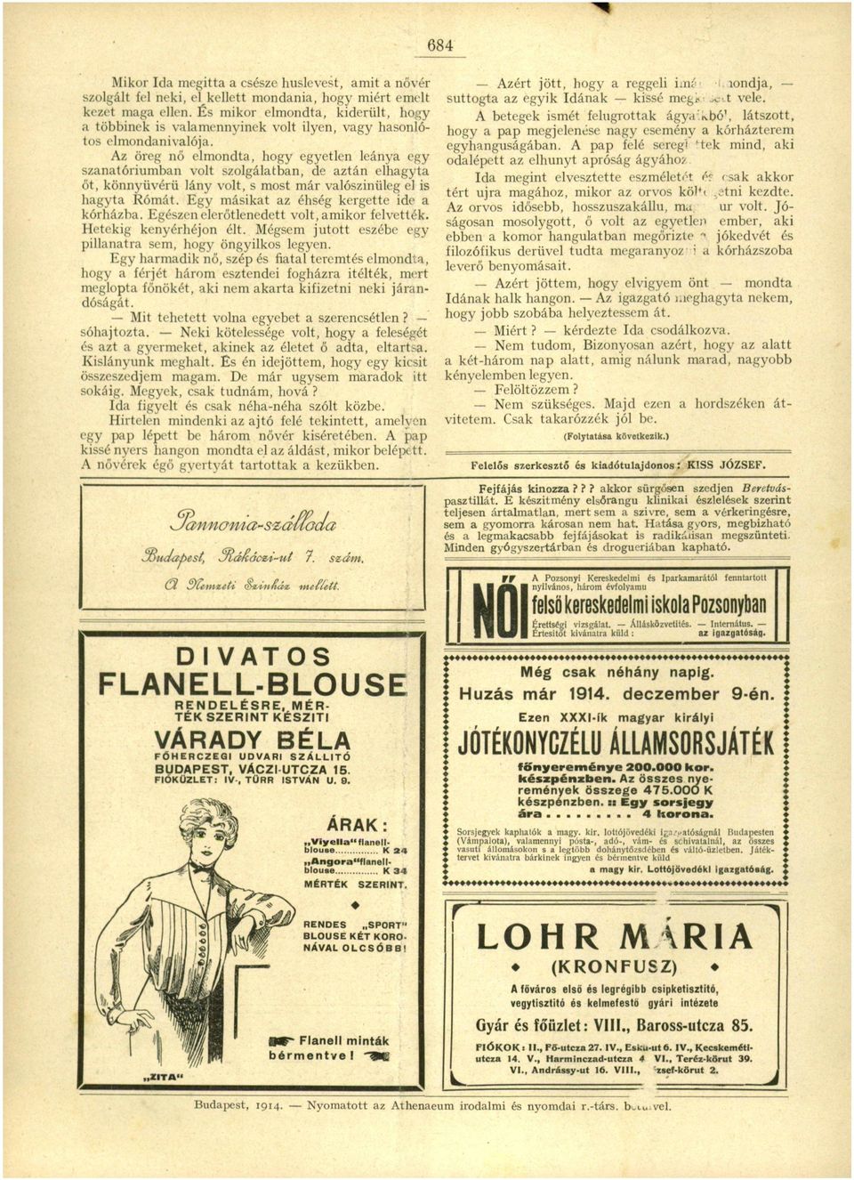 Az öreg nő elmondt, hogy egyetlen leány egy szntóriumbn volt szolgáltbn, de ztán eíhgyt őt, könnyüvérü lány volt, s most már vlószínűleg el is hgyt Rómát. Egy másikt z éhség kergette ide kórházb.