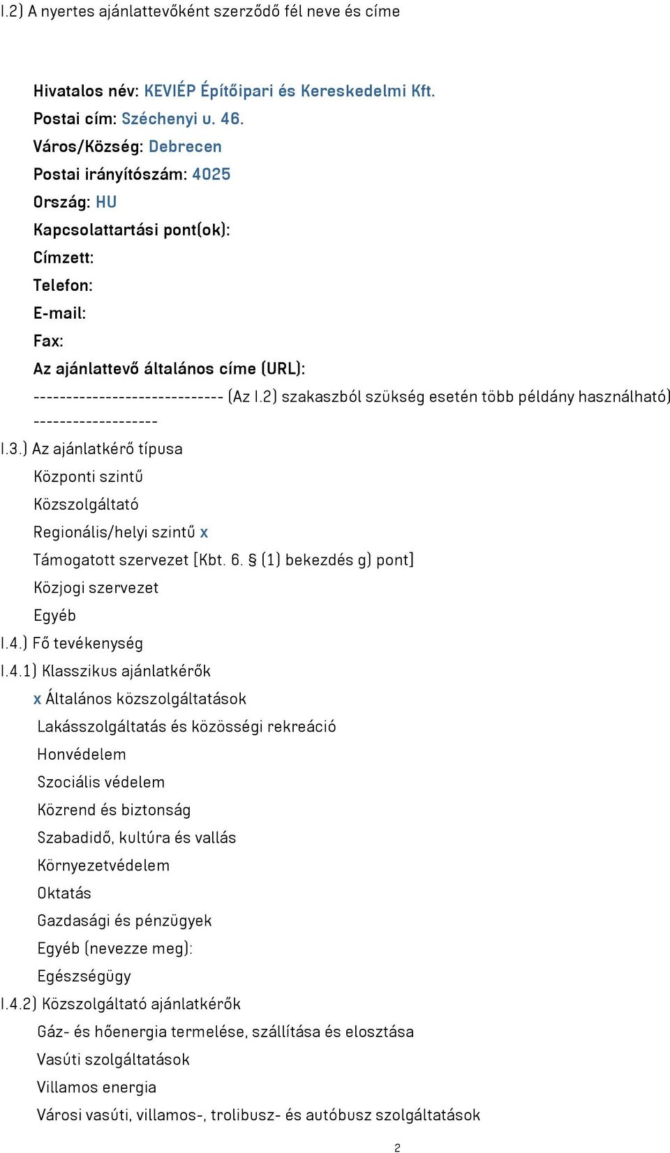 2) szakaszból szükség esetén több példány használható) ------------------- I.3.) Az ajánlatkérő típusa Központi szintű Közszolgáltató Regionális/helyi szintű x Támogatott szervezet [Kbt. 6.