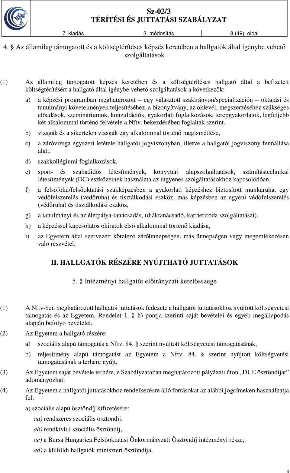 befizetett költségtérítésért a hallgató által igénybe vehető szolgáltatások a következők: a) a képzési programban meghatározott egy választott szakirányon/specializáción oktatási és tanulmányi