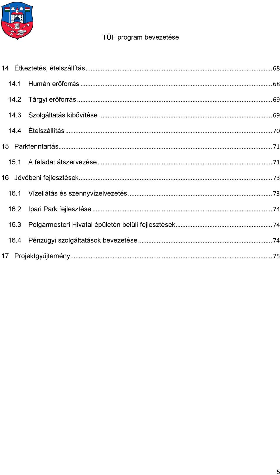 .. 71 16 Jövőbeni fejlesztések... 73 16.1 Vízellátás és szennyvízelvezetés... 73 16.2 Ipari Park fejlesztése.