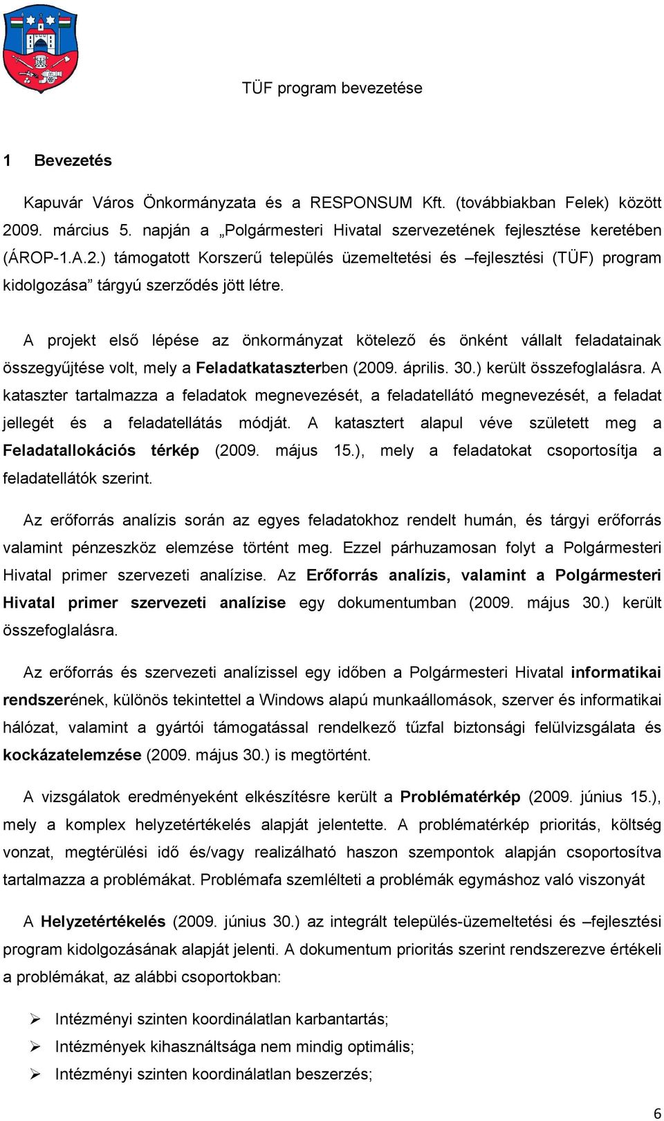 ) támogatott Korszerű település üzemeltetési és fejlesztési (TÜF) program kidolgozása tárgyú szerződés jött létre.