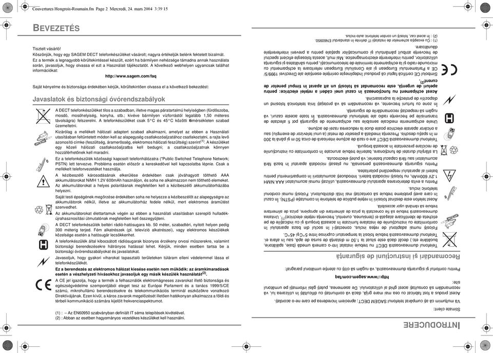 Ez a termék a legnagyobb körültekintéssel készült, ezért ha bármilyen nehézsége támadna annak használata során, javasoljuk, hogy olvassa el ezt a Használati tájékoztatót.