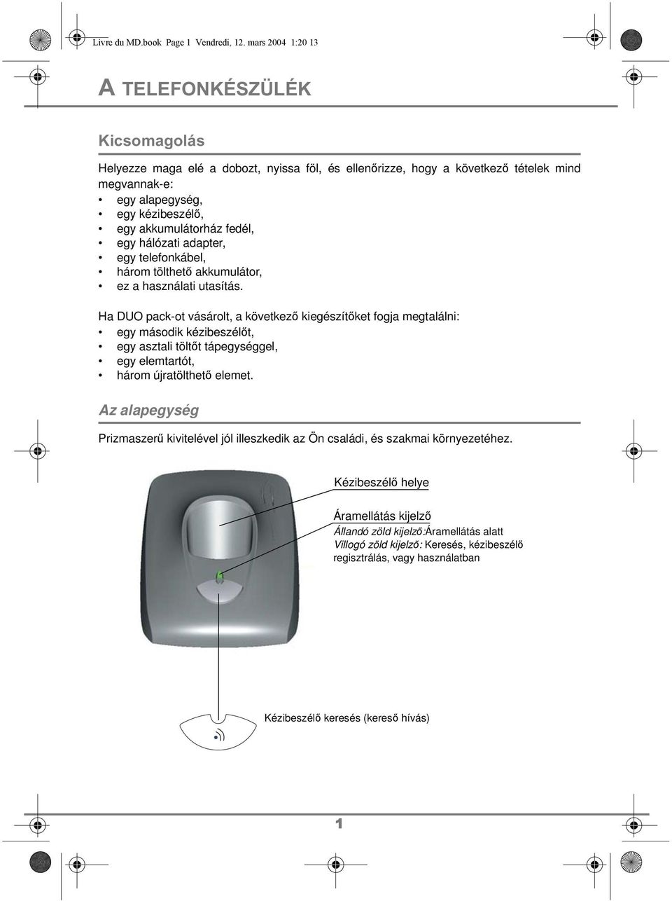 akkumulátorház fedél, egy hálózati adapter, egy telefonkábel, három tölthető akkumulátor, ez a használati utasítás.