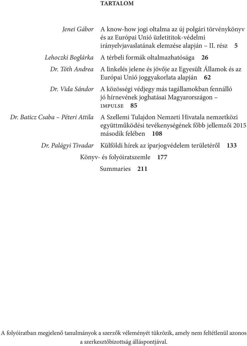 Baticz Csaba Péteri Attila A linkelés jelene és jövője az Egyesült Államok és az Európai Unió joggyakorlata alapján 62 A közösségi védjegy más tagállamokban fennálló jó hírnevének joghatásai