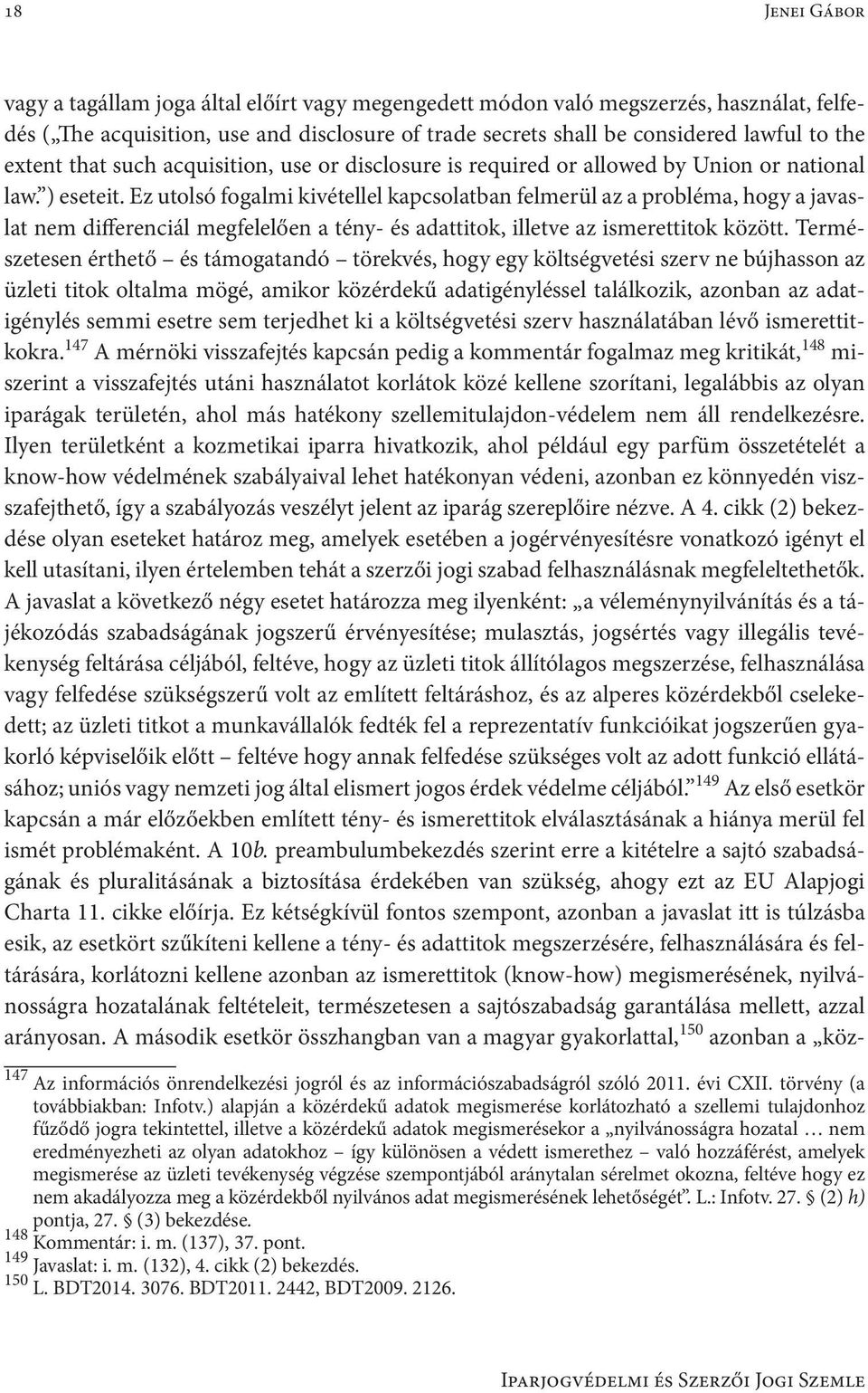 Ez utolsó fogalmi kivétellel kapcsolatban felmerül az a probléma, hogy a javaslat nem differenciál megfelelően a tény- és adattitok, illetve az ismerettitok között.