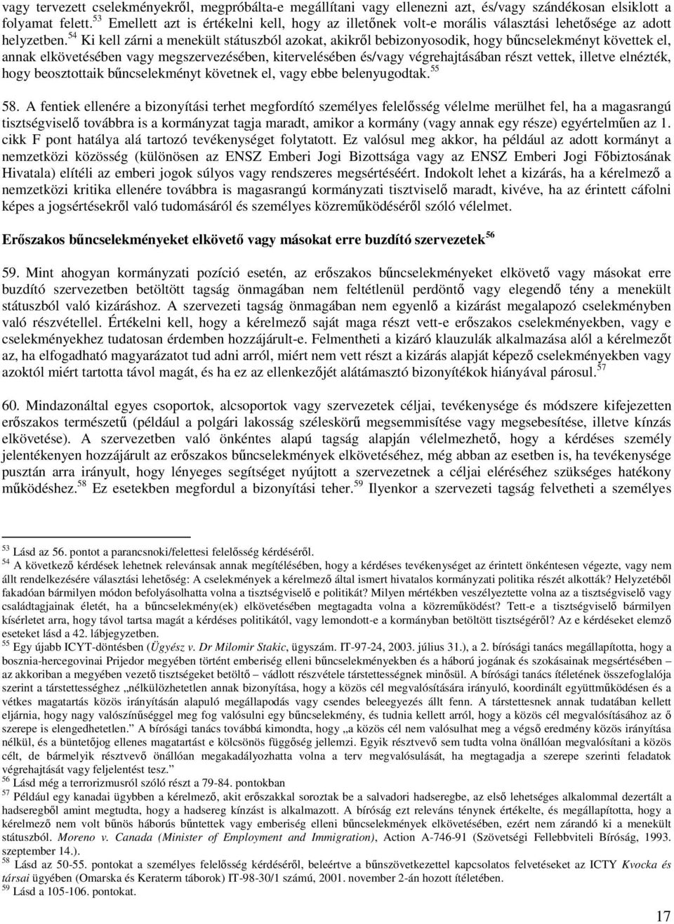 54 Ki kell zárni a menekült státuszból azokat, akikről bebizonyosodik, hogy bűncselekményt követtek el, annak elkövetésében vagy megszervezésében, kitervelésében és/vagy végrehajtásában részt vettek,