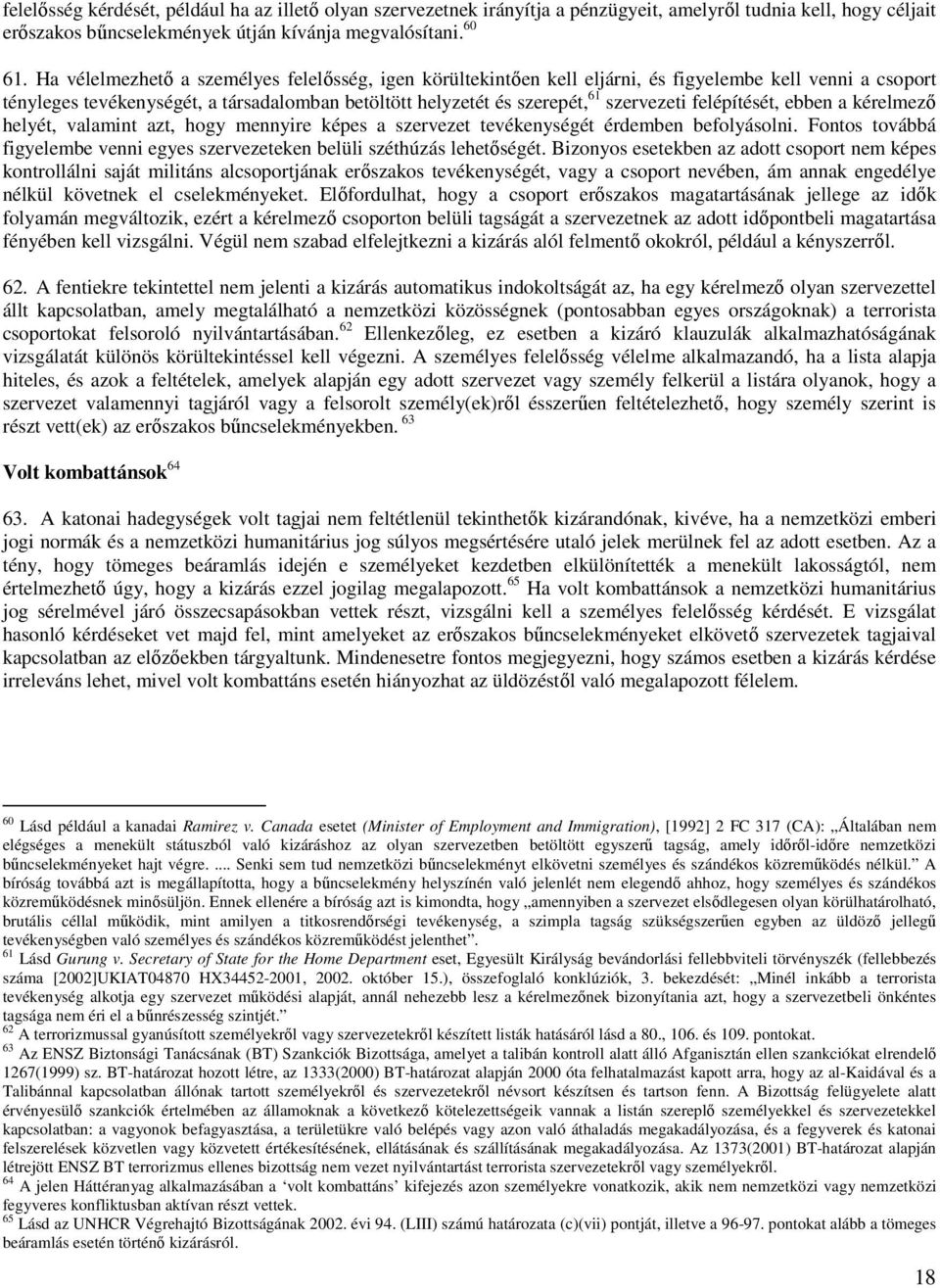 felépítését, ebben a kérelmező helyét, valamint azt, hogy mennyire képes a szervezet tevékenységét érdemben befolyásolni.