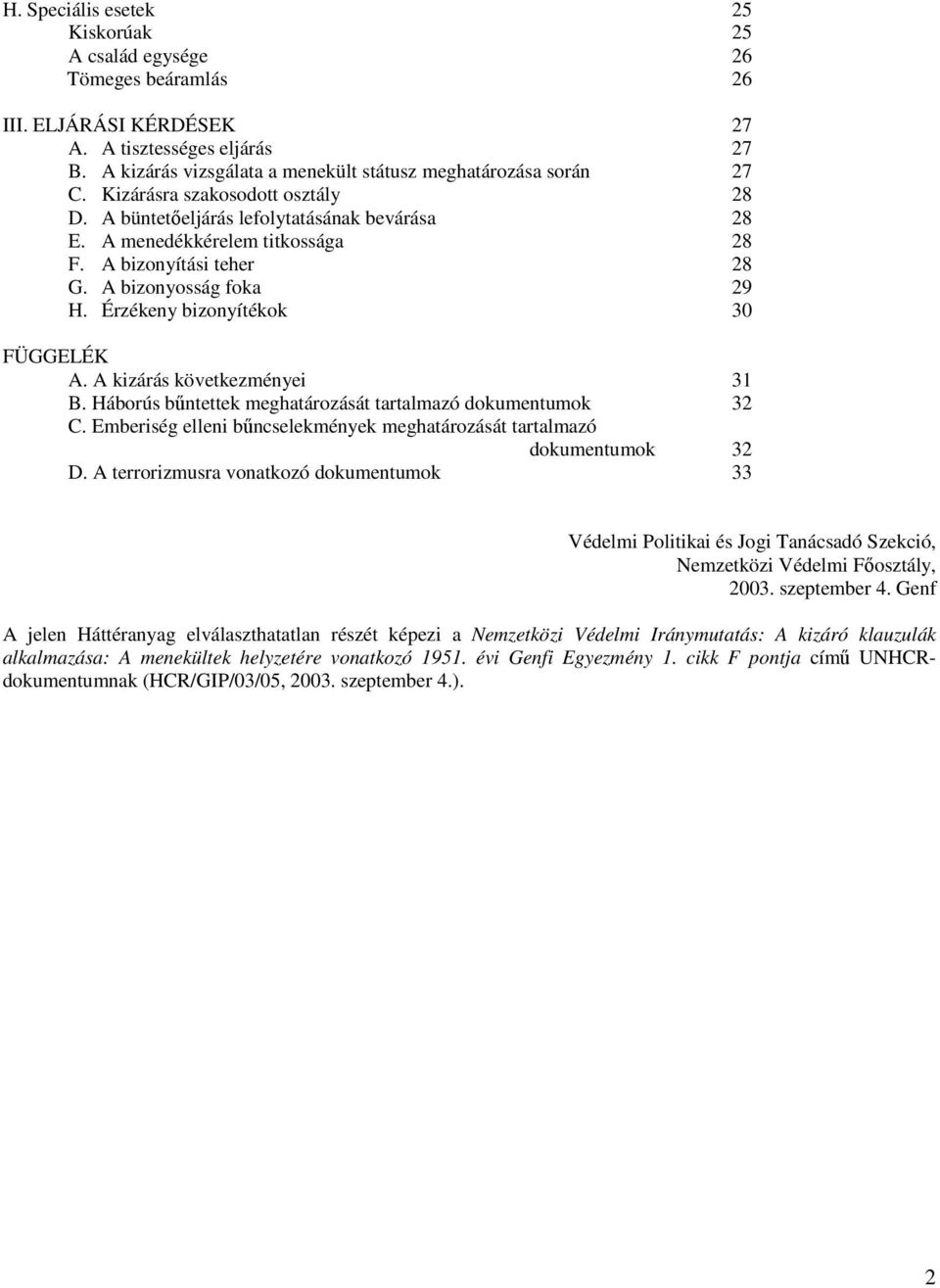 Érzékeny bizonyítékok 30 FÜGGELÉK A. A kizárás következményei 31 B. Háborús bűntettek meghatározását tartalmazó dokumentumok 32 C.