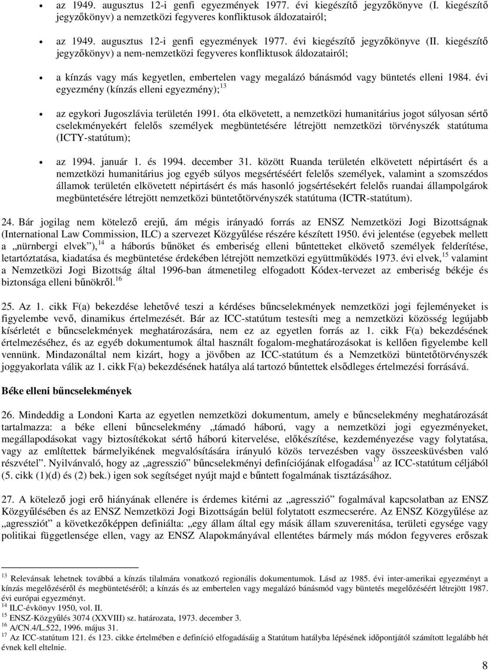 kiegészítő jegyzőkönyv) a nem-nemzetközi fegyveres konfliktusok áldozatairól; a kínzás vagy más kegyetlen, embertelen vagy megalázó bánásmód vagy büntetés elleni 1984.