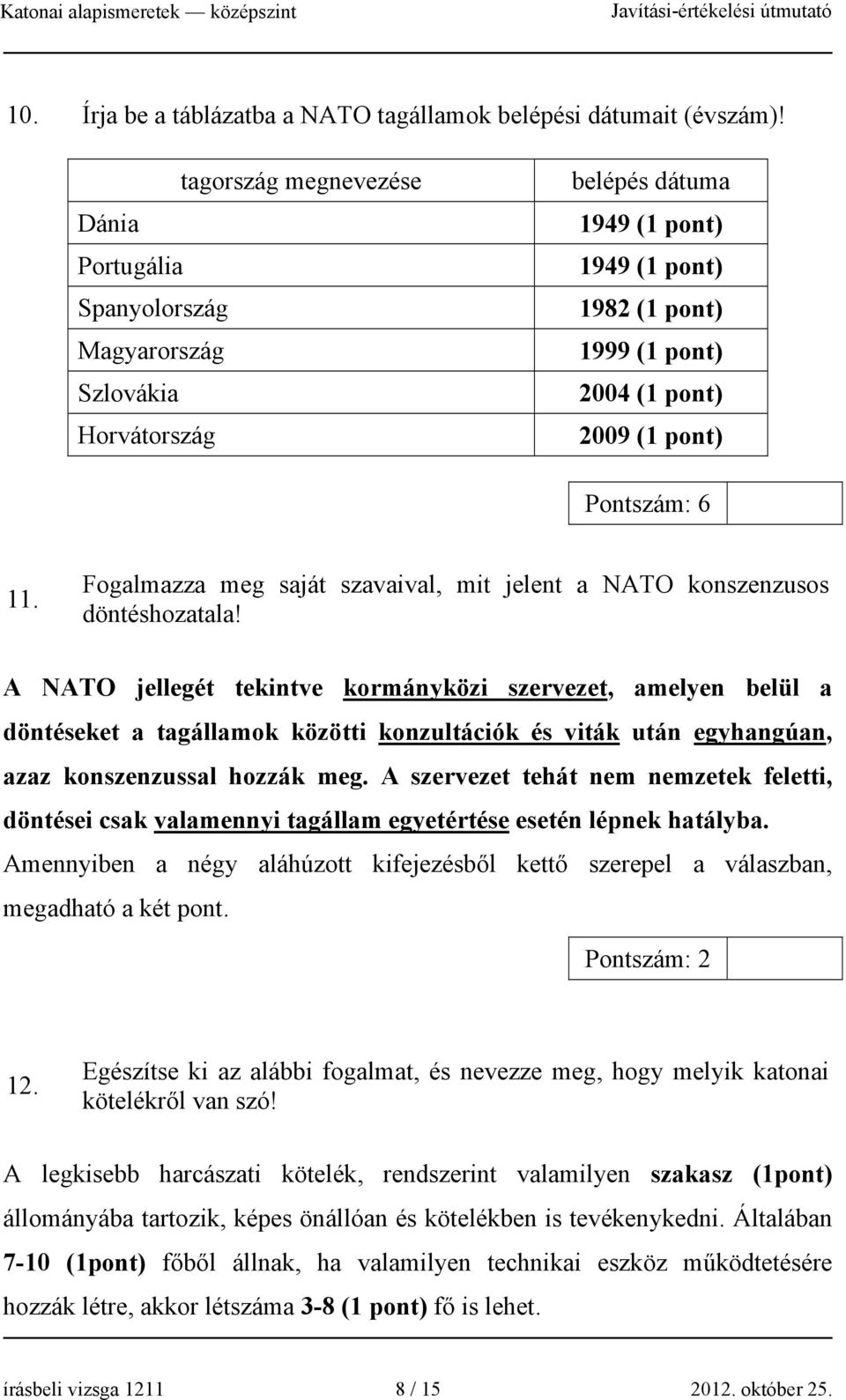 11. Fogalmazza meg saját szavaival, mit jelent a NATO konszenzusos döntéshozatala!