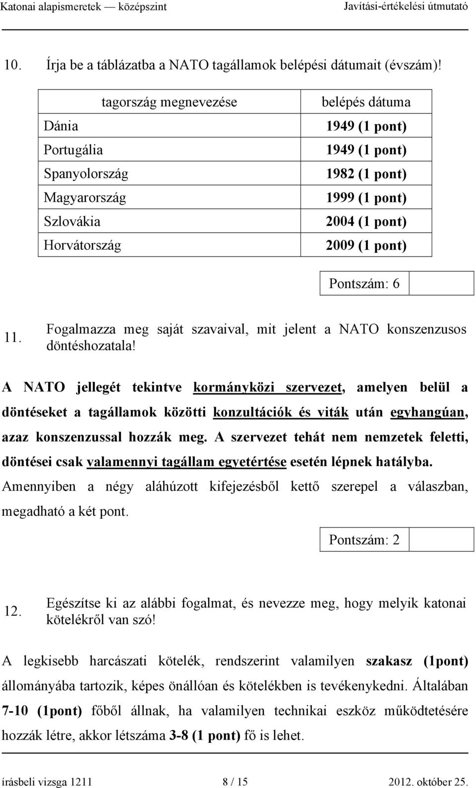 11. Fogalmazza meg saját szavaival, mit jelent a NATO konszenzusos döntéshozatala!