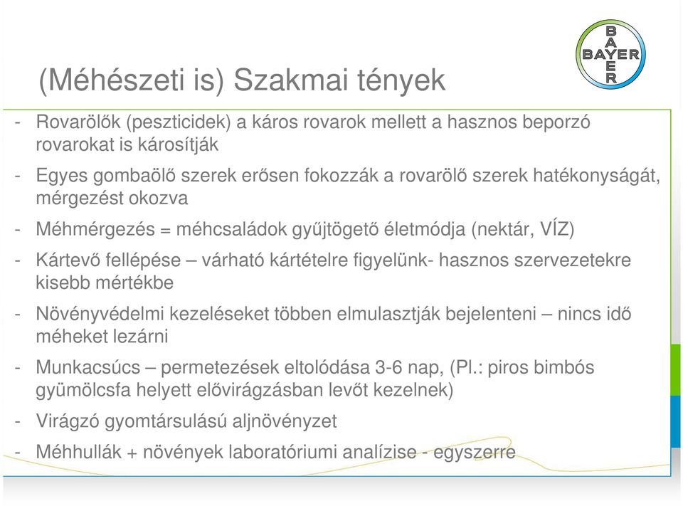 hasznos szervezetekre kisebb mértékbe - Növényvédelmi kezeléseket többen elmulasztják bejelenteni nincs idő méheket lezárni - Munkacsúcs permetezések eltolódása 3-6