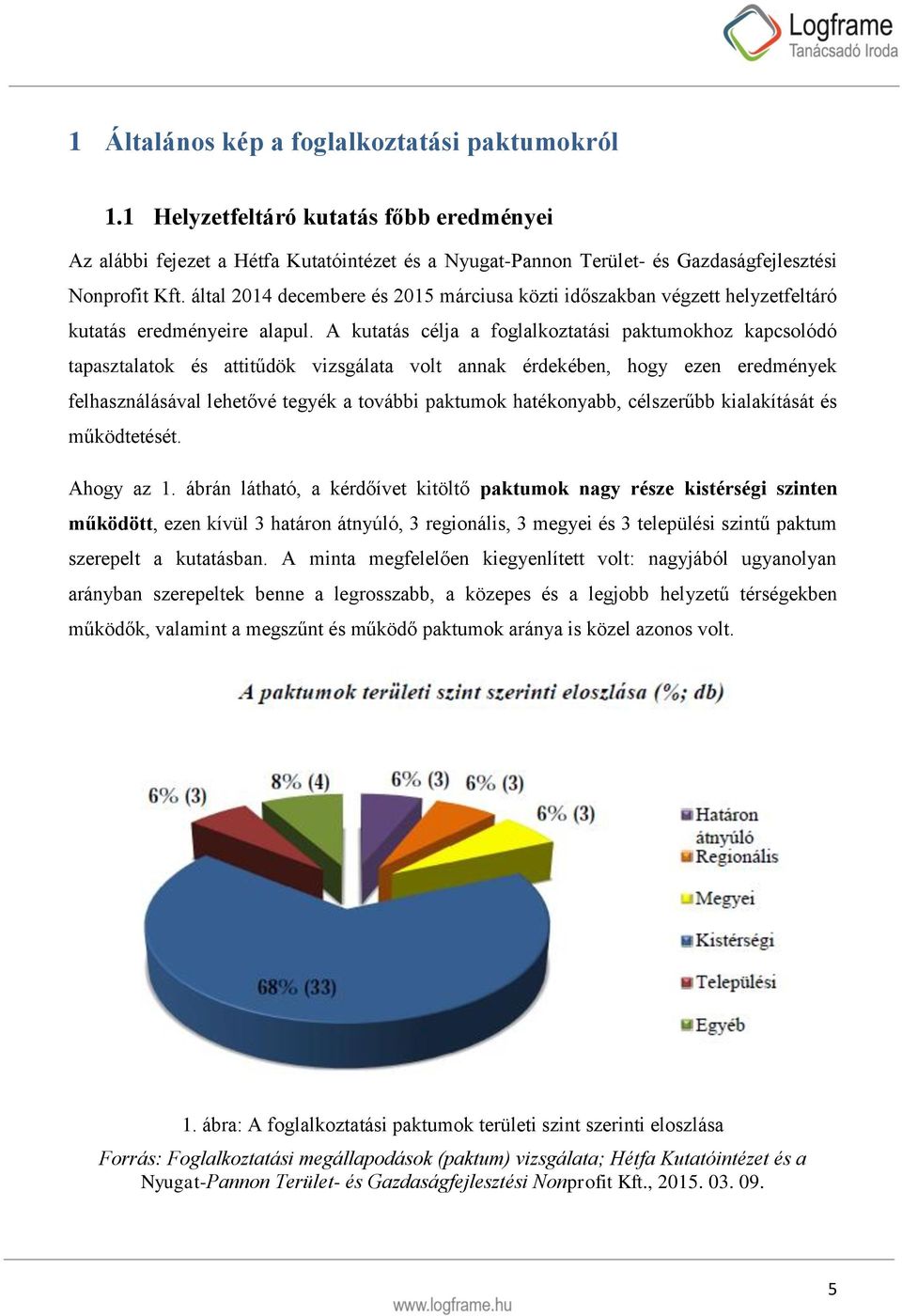 A kutatás célja a foglalkoztatási paktumokhoz kapcsolódó tapasztalatok és attitűdök vizsgálata volt annak érdekében, hogy ezen eredmények felhasználásával lehetővé tegyék a további paktumok