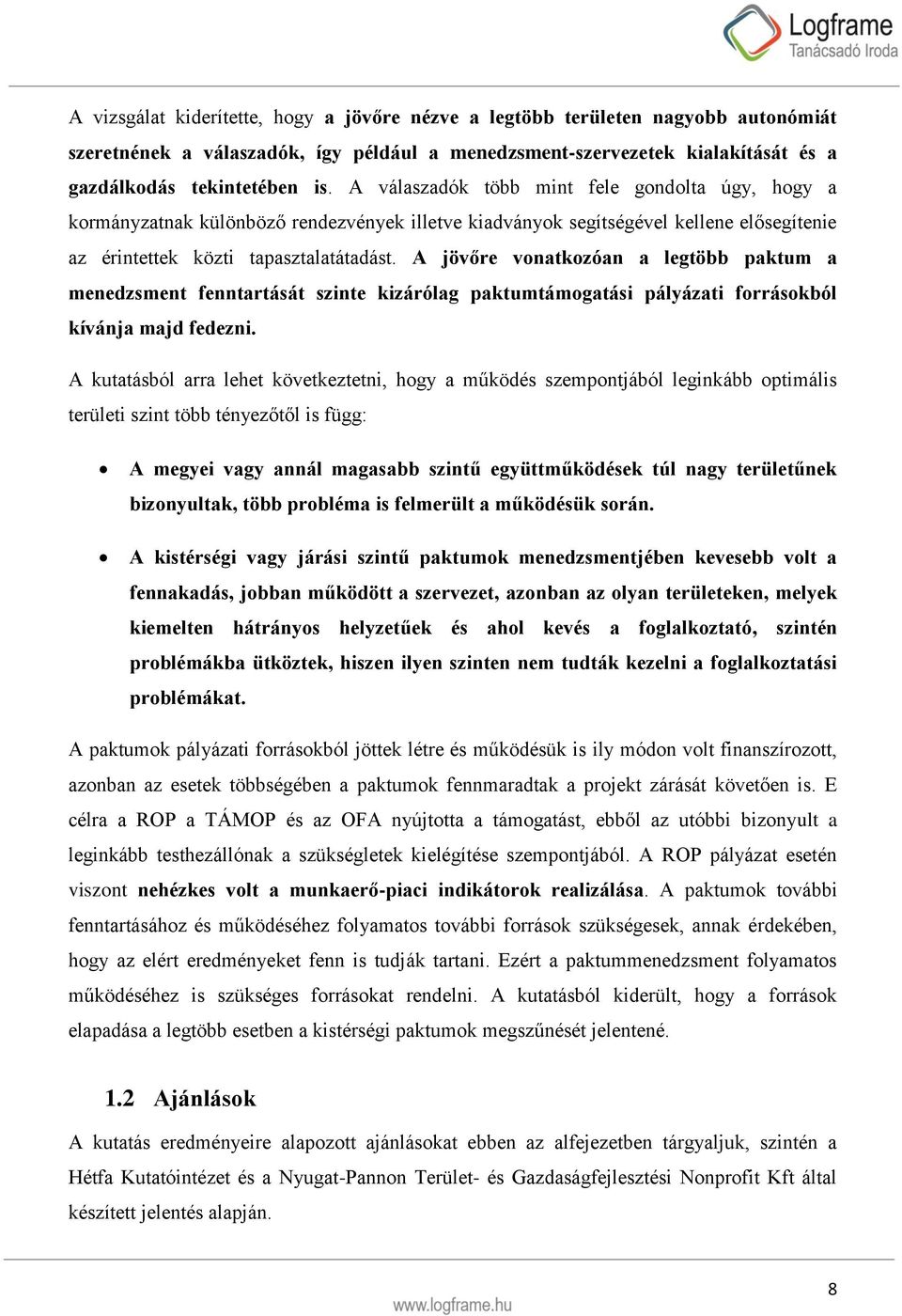 A jövőre vonatkozóan a legtöbb paktum a menedzsment fenntartását szinte kizárólag paktumtámogatási pályázati forrásokból kívánja majd fedezni.