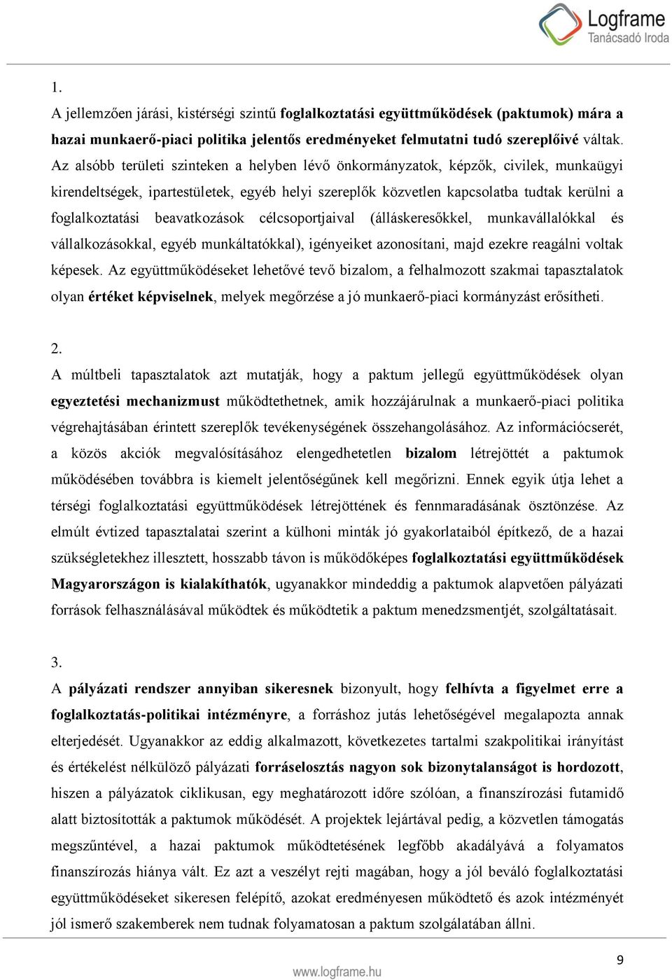 beavatkozások célcsoportjaival (álláskeresőkkel, munkavállalókkal és vállalkozásokkal, egyéb munkáltatókkal), igényeiket azonosítani, majd ezekre reagálni voltak képesek.