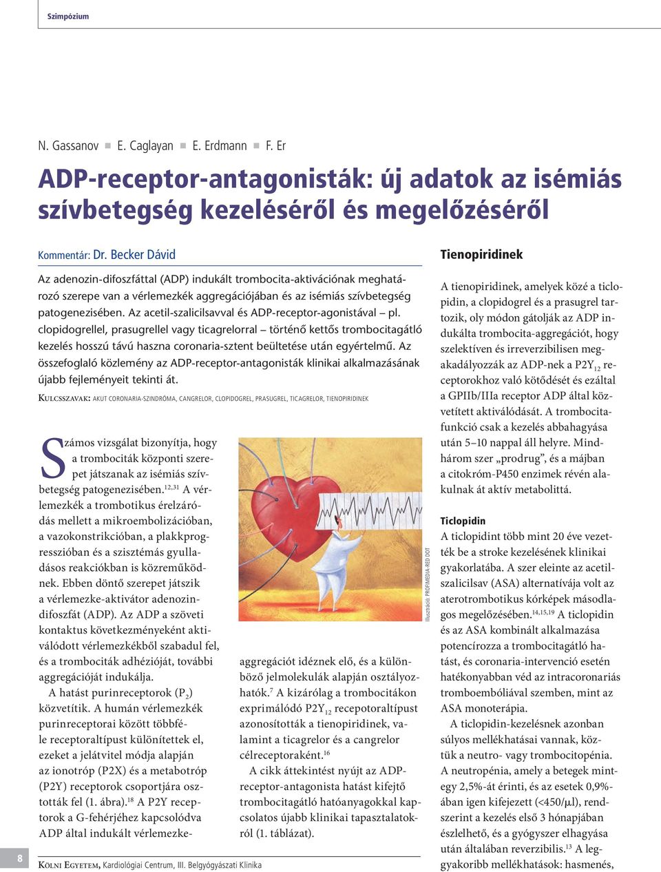 Az acetil-szalicilsavval és ADP-receptor-agonistával pl.