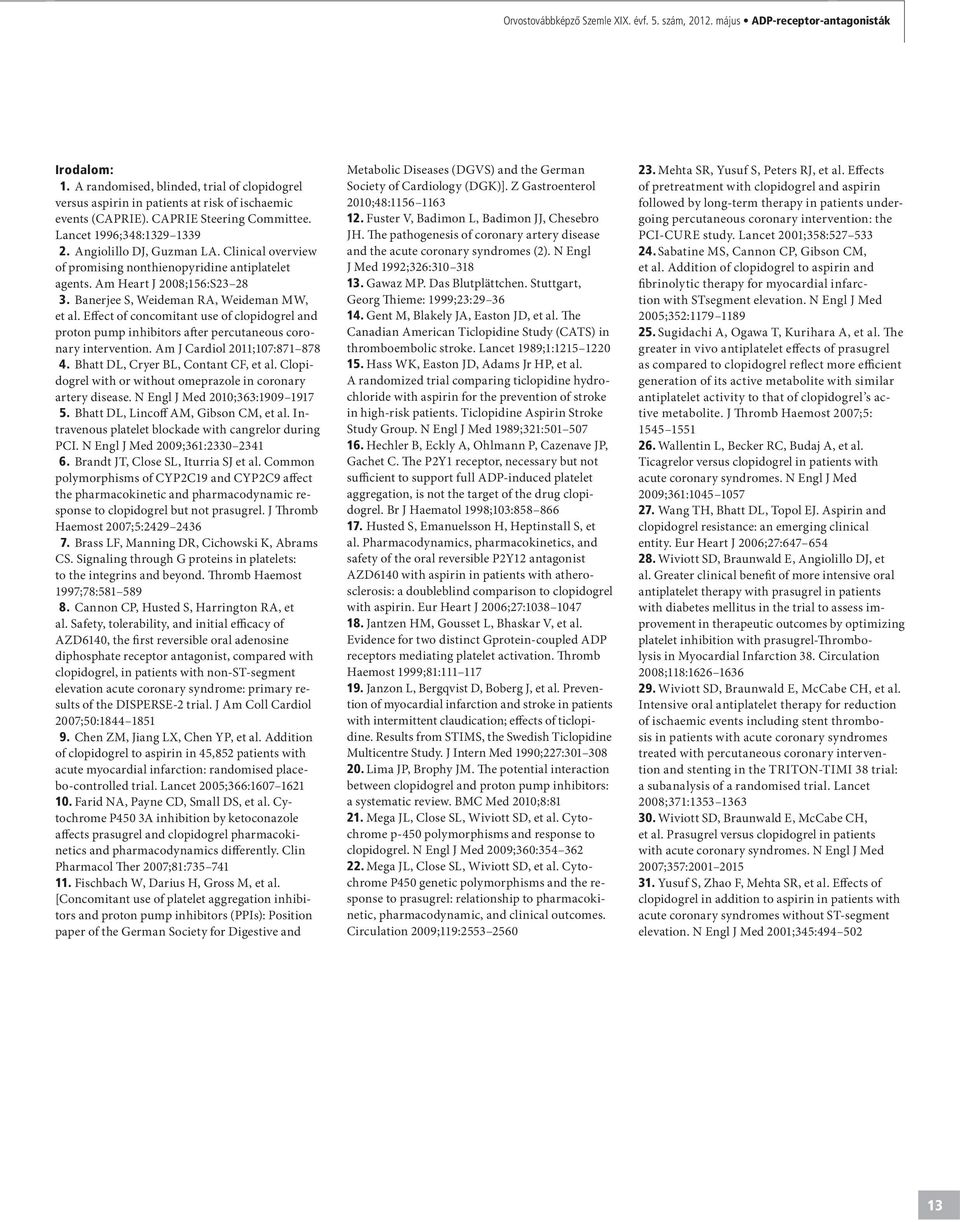 Clinical overview of promising nonthienopyridine antiplatelet agents. Am Heart J 2008;156:S23 28 3. Banerjee S, Weideman RA, Weideman MW, et al.