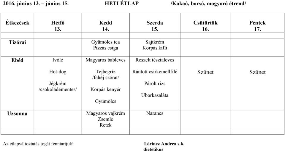 Jégkrém /csokoládémentes/ Tejbegríz /fahéj szórat/ Korpás kenyér