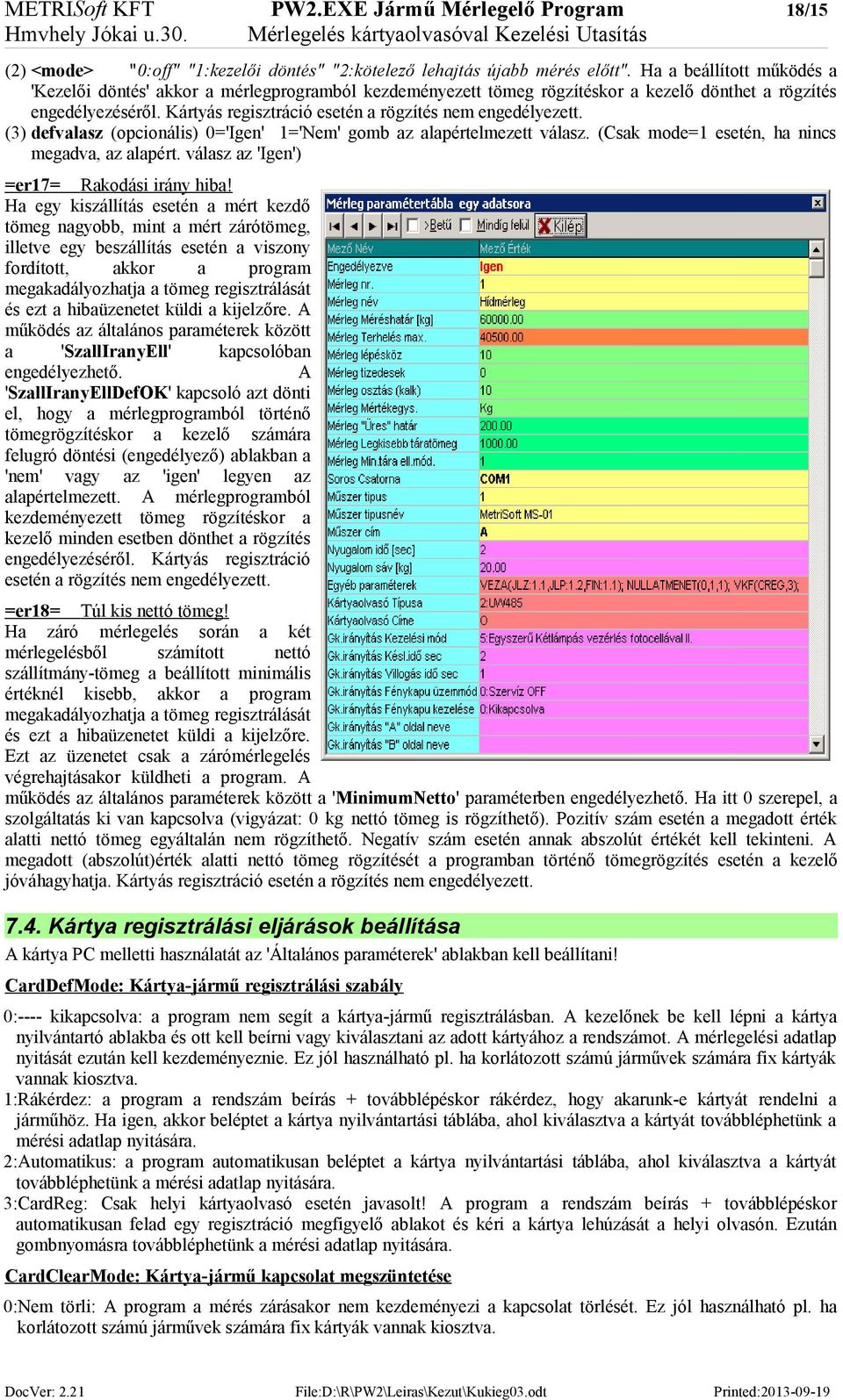 Kártyás regisztráció esetén a rögzítés nem engedélyezett. (3) defvalasz (opcionális) 0='Igen' 1='Nem' gomb az alapértelmezett válasz. (Csak mode=1 esetén, ha nincs megadva, az alapért.