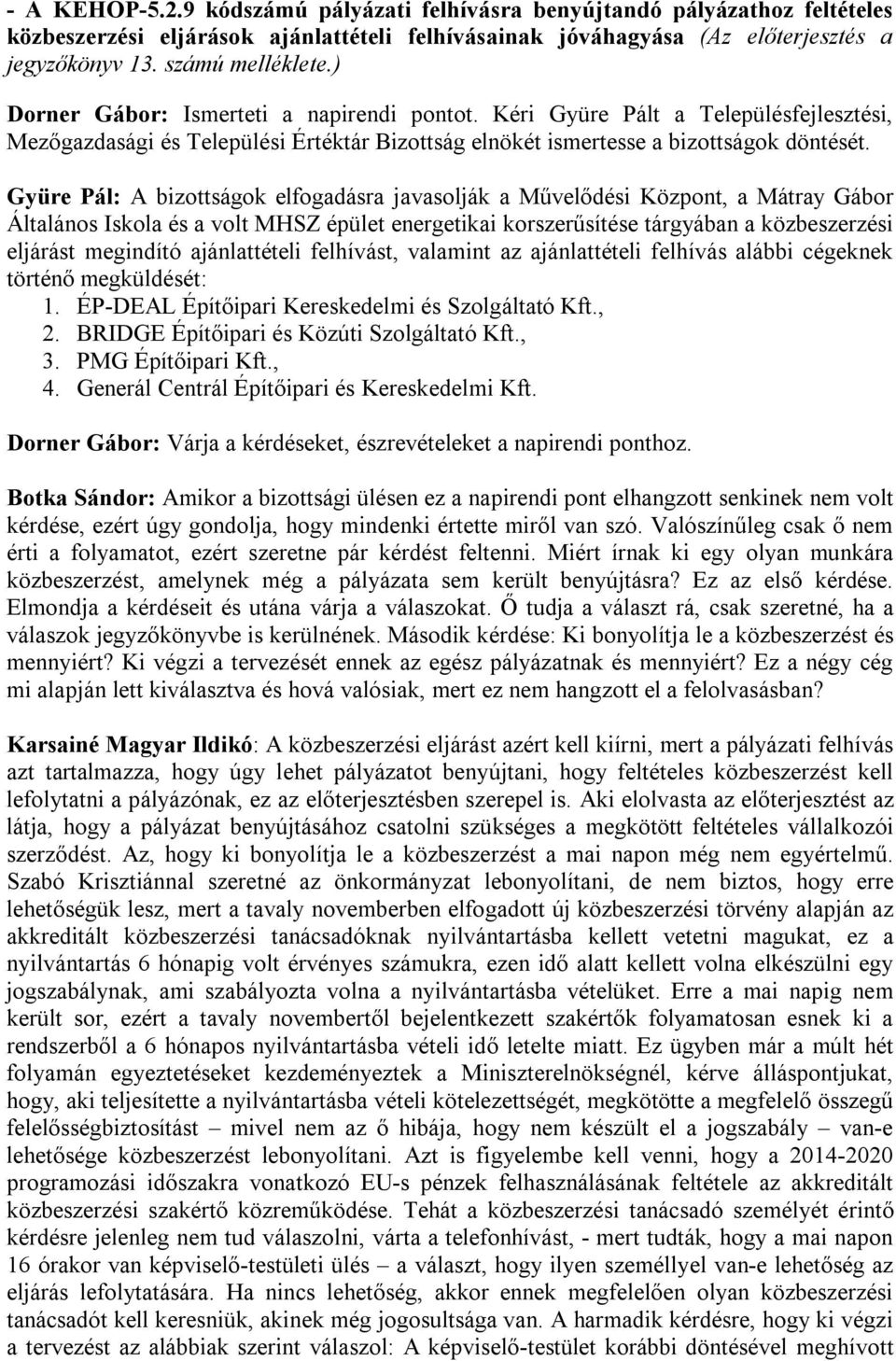 Gyüre Pál: A bizottságok elfogadásra javasolják a Művelődési Központ, a Mátray Gábor Általános Iskola és a volt MHSZ épület energetikai korszerűsítése tárgyában a közbeszerzési eljárást megindító