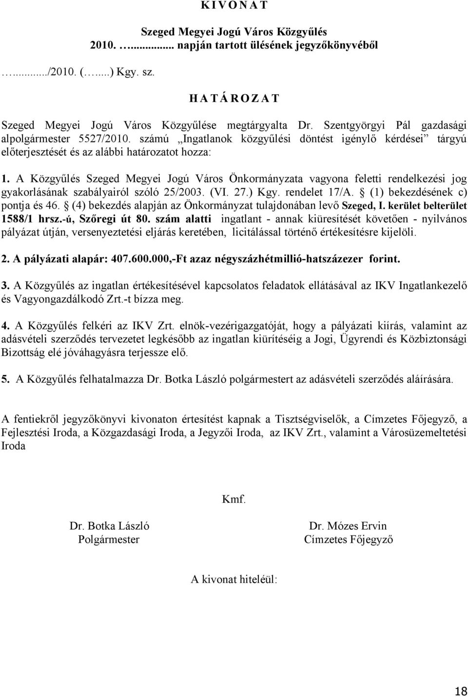 A Közgyűlés Szeged Megyei Jogú Város Önkormányzata vagyona feletti rendelkezési jog gyakorlásának szabályairól szóló 25/2003. (VI. 27.) Kgy. rendelet 17/A. (1) bekezdésének c) pontja és 46.