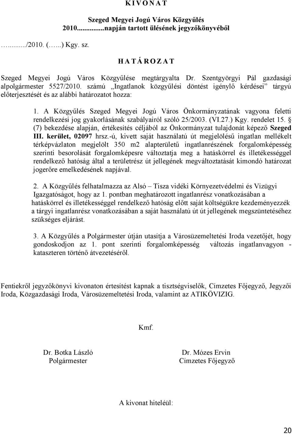 A Közgyűlés Szeged Megyei Jogú Város Önkormányzatának vagyona feletti rendelkezési jog gyakorlásának szabályairól szóló 25/2003. (VI.27.) Kgy. rendelet 15.