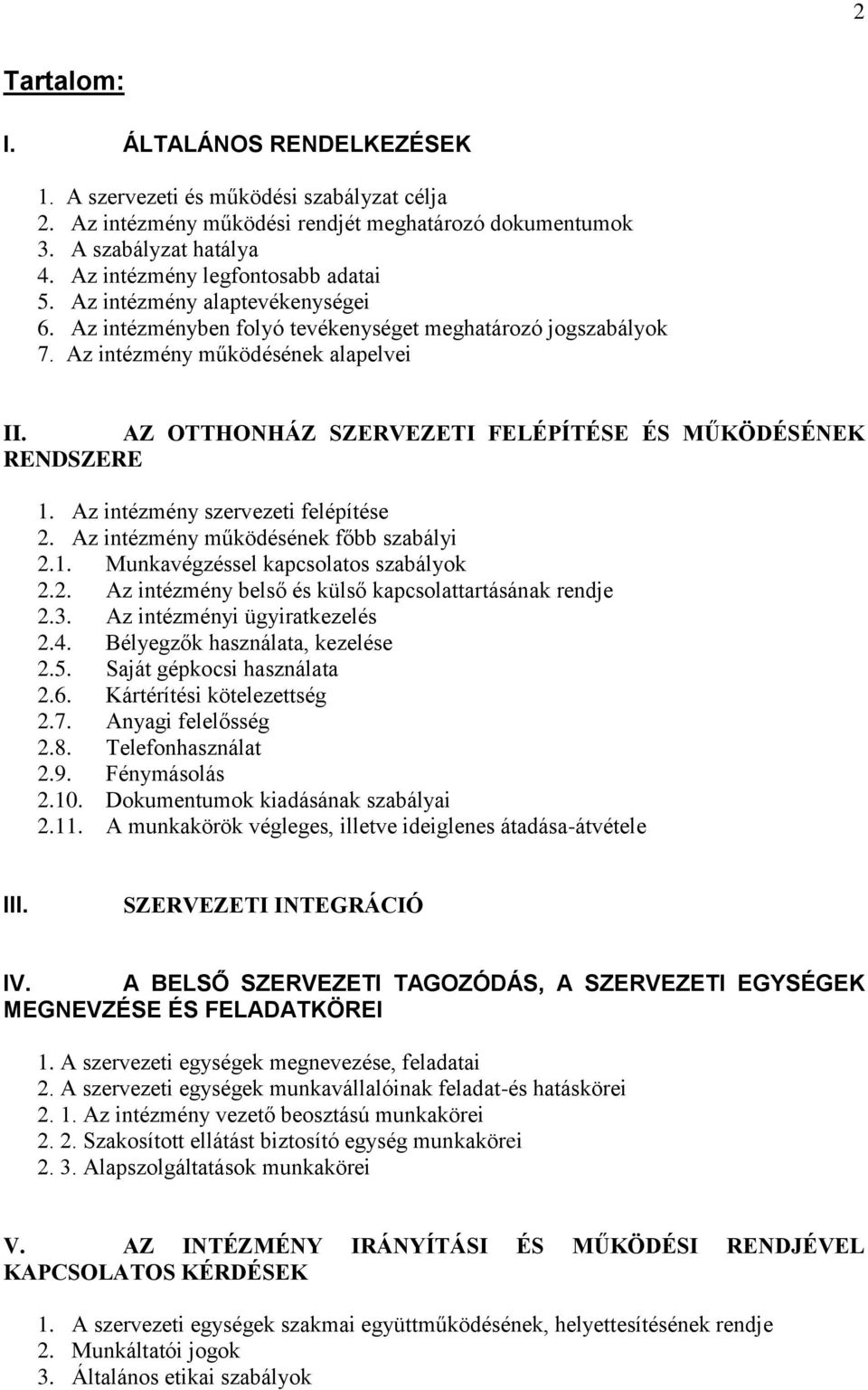 AZ OTTHONHÁZ SZERVEZETI FELÉPÍTÉSE ÉS MŰKÖDÉSÉNEK RENDSZERE 1. Az intézmény szervezeti felépítése 2. Az intézmény működésének főbb szabályi 2.1. Munkavégzéssel kapcsolatos szabályok 2.2. Az intézmény belső és külső kapcsolattartásának rendje 2.