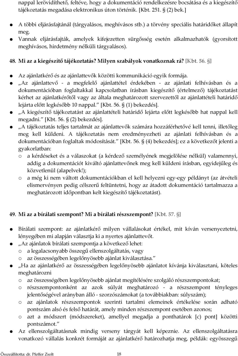 Vannak eljárásfajták, amelyek kifejezetten sürgősség esetén alkalmazhatók (gyorsított meghívásos, hirdetmény nélküli tárgyalásos). 48. Mi az a kiegészítő tájékoztatás? Milyen szabályok vonatkoznak rá?