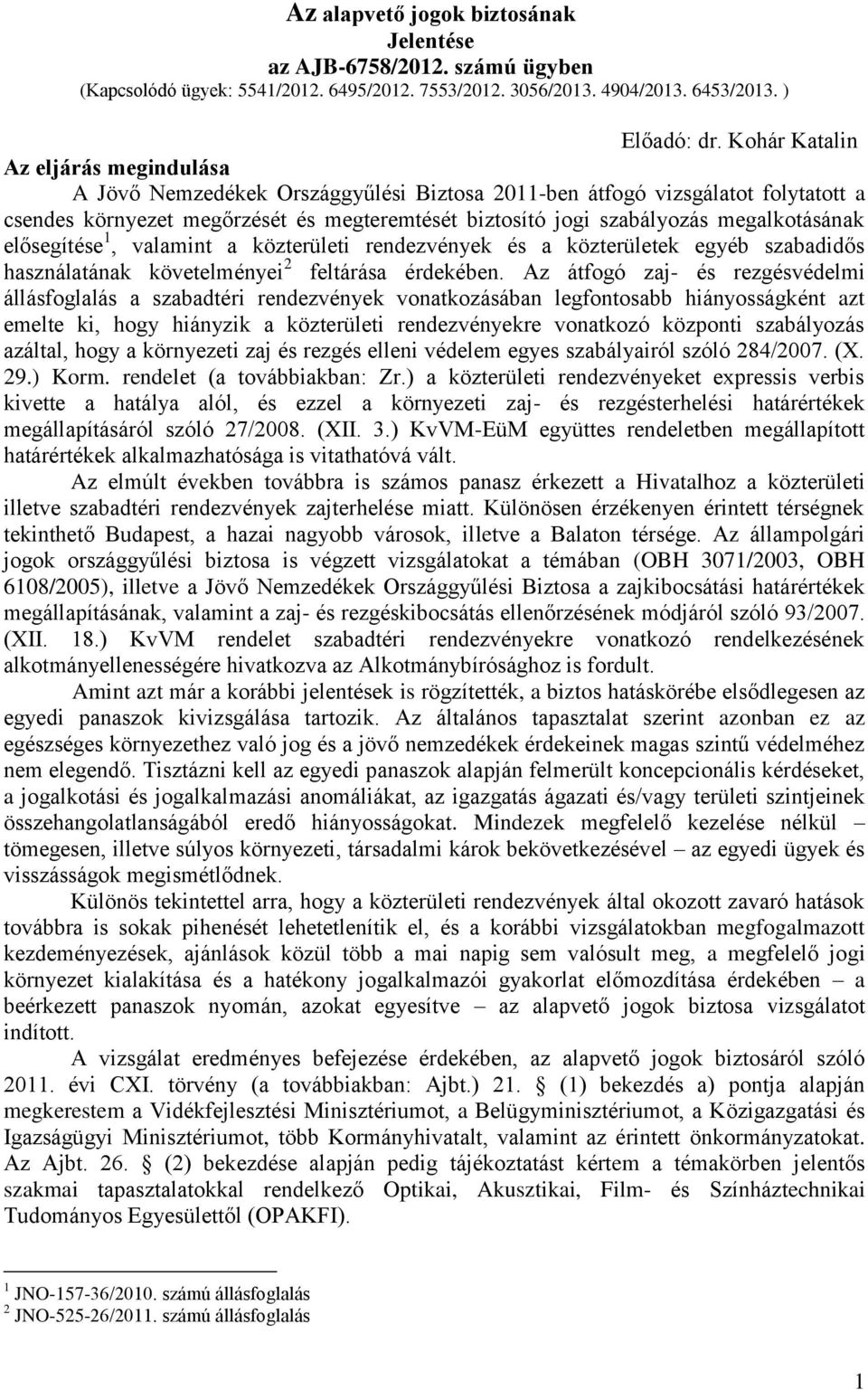 megalkotásának elősegítése 1, valamint a közterületi rendezvények és a közterületek egyéb szabadidős használatának követelményei 2 feltárása érdekében.