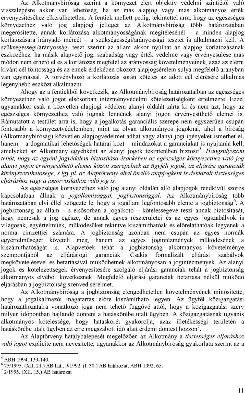 megítélésénél a minden alapjog korlátozására irányadó mércét a szükségességi/arányossági tesztet is alkalmazni kell.